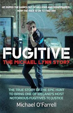 portada Fugitive: The Michael Lynn Story - The True Story of the Epic Hunt to Bring One of Ireland's Most Notorious Fugitives to Justice