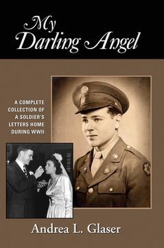 portada My Darling Angel: A Complete Collection of a Soldier's Letters Home During WWII (en Inglés)