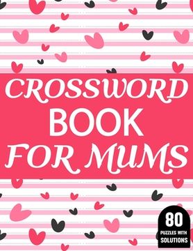 portada Crossword Book For Mums: Amazing Large Print Crossword Puzzles Book For Senior Women And Mums Puzzle Lovers Supplying 80 Puzzles With Solutions (en Inglés)