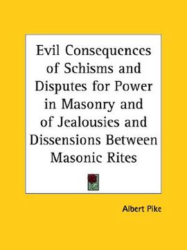 portada evil consequences of schisms and disputes for power in masonry and of jealousies and dissensions between masonic rites (en Inglés)