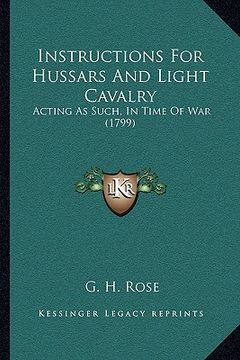 portada instructions for hussars and light cavalry: acting as such, in time of war (1799) (en Inglés)