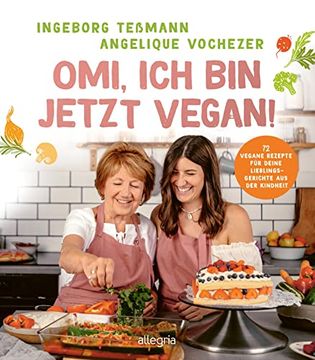 portada Omi, ich bin Jetzt Vegan! 72 Vegane Rezepte für Deine Lieblingsgerichte aus der Kindheit | das Vegane Kochbuch für die Ganze Familie Vochezer, Angelique (in German)