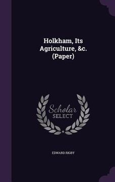 portada Holkham, Its Agriculture, &c. (Paper) (in English)