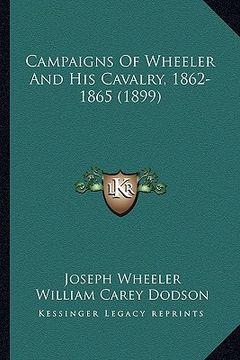 portada campaigns of wheeler and his cavalry, 1862-1865 (1899) (en Inglés)