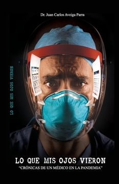 portada Lo Que MIS Ojos Vieron: Crónicas de un médico en la pandemia