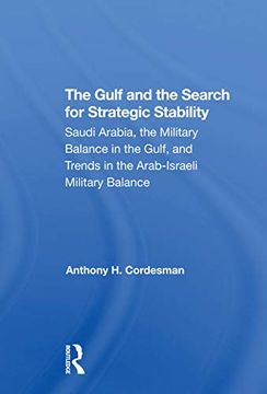 portada The Gulf and the Search for Strategic Stability: Saudi Arabia, the Military Balance in the Gulf, and Trends in the Arabisraeli Military Balance (en Inglés)