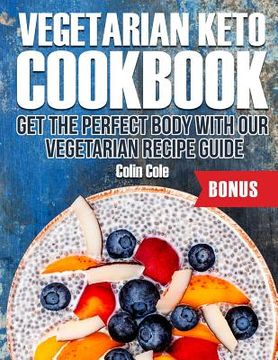 portada Vegetarian Keto Cookbook Get the perfect body with our vegetarian recipe guide (en Inglés)