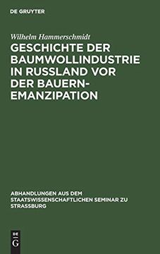portada Geschichte der Baumwollindustrie in Russland vor der Bauernemanzipation (Abhandlungen aus dem Staatswissenschaftlichen Seminar zu Str) (en Alemán)