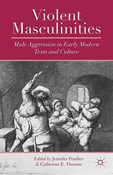 portada Violent Masculinities: Male Aggression in Early Modern Texts and Culture