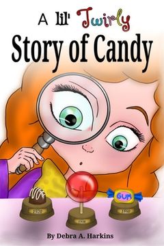 portada A Lil' twirly story of candy: Gastronomy history of chocolate, lollipops, gum and more (en Inglés)