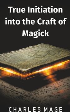 portada True Initiation Into the Craft of Magick (en Inglés)