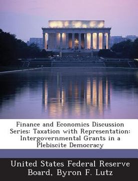 portada Finance and Economics Discussion Series: Taxation with Representation: Intergovernmental Grants in a Plebiscite Democracy (en Inglés)