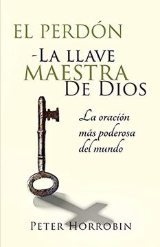 portada El Perdón - la Llave Maestra de Dios: La Oración más Poderosa del Mundo