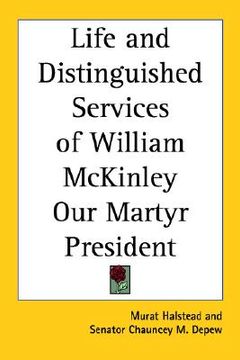 portada life and distinguished services of william mckinley, our martyr president (en Inglés)