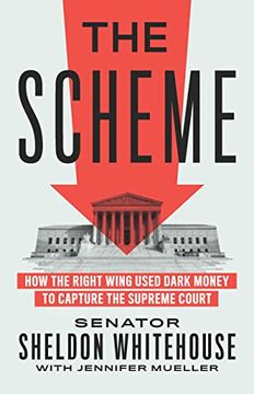 portada The Scheme: How the Right Wing Used Dark Money to Capture the Supreme Court 
