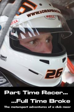 portada Part time racer...Full time broke: The motorsport adventures of a club racer