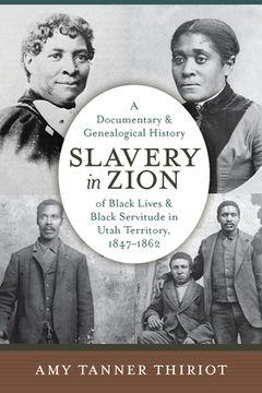 portada Slavery in Zion: A Documentary and Genealogical History of Black Lives and Black Servitude in Utah Territory, 1847-1862 