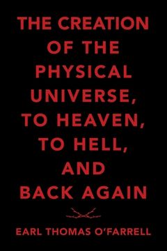 portada The Creation of the Physical Universe, to Heaven, to Hell, and Back Again