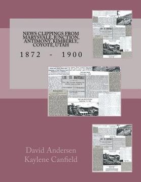 portada News Clippings from Marysvale, Junction, Antimony, Kimberly, Coyote, Utah: 1872 - 1900 (en Inglés)