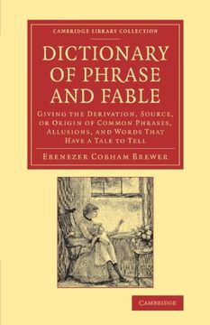 portada Dictionary of Phrase and Fable: Giving the Derivation, Source, or Origin of Common Phrases, Allusions, and Words That Have a Tale to Tell (Cambridge Library Collection - Literary Studies) 