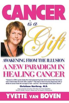 portada Cancer is a Gift: Awakening from the Illusion: A new paradigm in healing cancer (en Inglés)