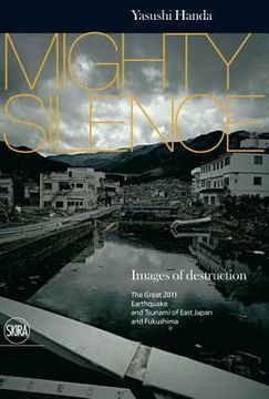 portada mighty silence: images of destruction: the great earthquake and tsunami of east japan (in English)