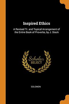 portada Inspired Ethics: A Revised tr. And Topical Arrangement of the Entire Book of Proverbs, by j. Stock (en Inglés)