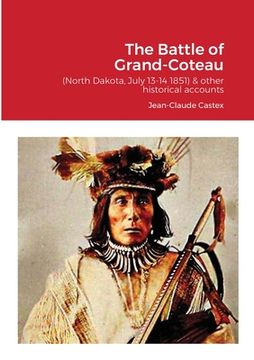 portada The Battle of Grand-Coteau (North Dakota, July 13-14 1851) & other historical accounts. (en Inglés)