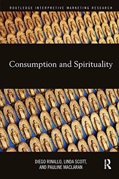 portada Consumption and Spirituality (Routledge Interpretive Marketing Research)