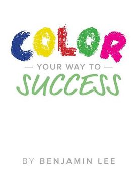 portada Color Your Way To Success: A Fun Way To Achieve Your Goals (en Inglés)