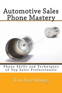 portada Automotive Sales Phone Mastery: Phone Skills And Techniques Of Top Sales Professionals (en Inglés)