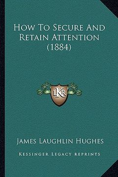 portada how to secure and retain attention (1884)