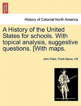 portada a history of the united states for schools. with topical analysis, suggestive questions. [with maps. (en Inglés)