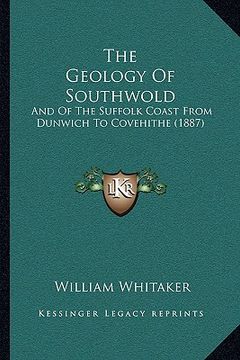 portada the geology of southwold: and of the suffolk coast from dunwich to covehithe (1887) (in English)
