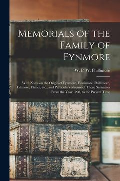 portada Memorials of the Family of Fynmore: With Notes on the Origin of Fynmore, Finnimore, Phillimore, Fillmore, Filmer, Etc., and Particulars of Some of Tho