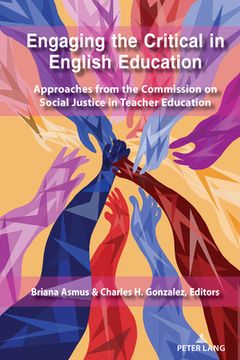 portada Engaging the Critical in English Education: Approaches from the Commission on Social Justice in Teacher Education (in English)