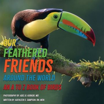 portada Our Feathered Friends Around The World - An A To Z Book Of Birds