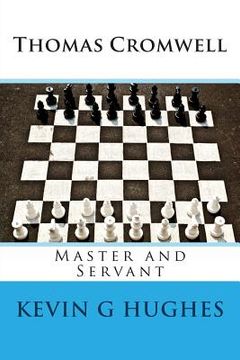 portada Thomas Cromwell: Master and Servant: A brief biography (en Inglés)