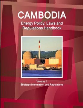 portada Cambodia Energy Policy, Laws and Regulations Handbook Volume 1 Strategic Information and Regulations (en Inglés)