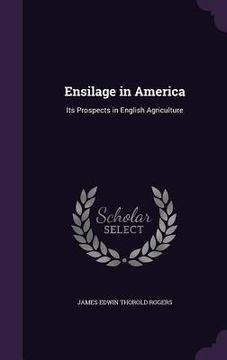 portada Ensilage in America: Its Prospects in English Agriculture (en Inglés)