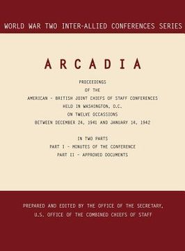 portada arcadia: washington, d.c., 24 december 1941-14 january 1942 (world war ii inter-allied conferences series) (in English)