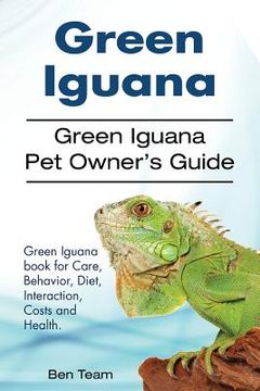 portada Green Iguana. Green Iguana Pet Owner's Guide. Green Iguana book for Care, Behavior, Diet, Interaction, Costs and Health. (en Inglés)