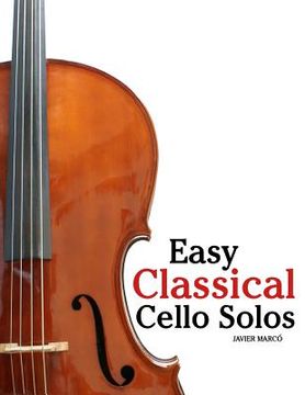 portada Easy Classical Cello Solos: Featuring Music of Bach, Mozart, Beethoven, Tchaikovsky and Others. (en Inglés)
