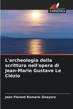 portada L'archeologia della scrittura nell'opera di Jean-Marie Gustave Le Clézio (in Italian)