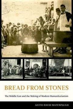 portada Bread From Stones: The Middle East and the Making of Modern Humanitarianism (en Inglés)