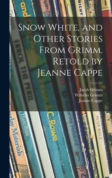 portada Snow White, and Other Stories From Grimm. Retold by Jeanne Cappe (in English)
