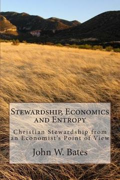 portada Stewardship, Economics and Entropy: Christian Stewardship from an Economist's Point of View (en Inglés)
