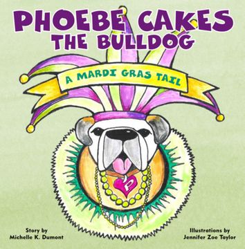 portada Phoebe Cakes the Bulldog a Mardi Gras Tail: Phoebe Cakes the Bulldog (in English)