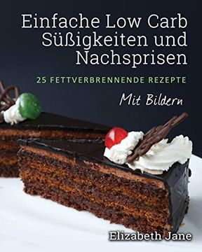 portada Einfache low Carb Süßigkeiten und Nachspeisen: 25 Fettverbrennende Rezepte (in German)
