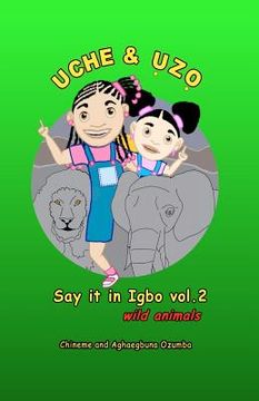 portada UCHE AND UZO Say it in Igbo Vol 2: wild animals (en Igbo)